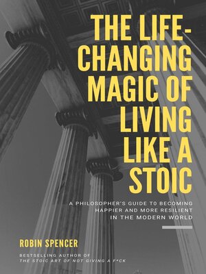 cover image of The Life-Changing Magic of Living Like a Stoic
